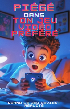 Piégé dans ton jeu vidéo préféré: Tome 1 (French Edition)