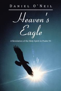 Paperback Heaven's Eagle: A Revelation of the Holy Spirit in Psalm 91 Book