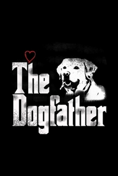 The Dogfather: Mens The Dogfather Labrador Dad Fathers Day Gift Journal/Notebook Blank Lined Ruled 6x9 100 Pages