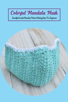 Paperback Colorful Mandala Mask: Beautiful Crochet Mandala Pattern Making Ideas For Beginners Book