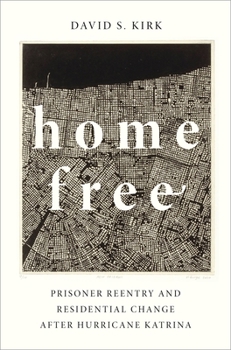 Hardcover Home Free: Prisoner Reentry and Residential Change After Hurricane Katrina Book