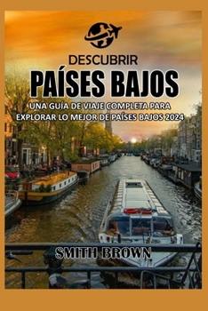 Paperback Descubrir Países Bajos: Una Guía de Viaje Completa Para Explorar Lo Mejor de Países Bajos 2024 [Spanish] Book