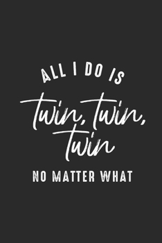 All I Do Is Twin Twin Twin: Twins Notebook, Dotted Bullet (6" x 9" - 120 pages) ~ Family Themed Notebook for Daily Journal, Diary, and Gift