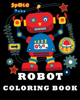 Robot Coloring Book: Fun Coloring Books For Kids and Best Relaxing Coloring Book for Boys