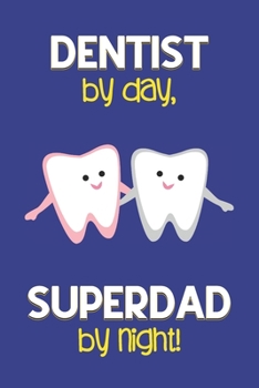 Paperback Dentist by day, Superdad by night!: Dad Gifts for Dentists: Novelty Gag Notebook Gift: Lined Paper Paperback Journal for Writing, Sketching or Drawing Book