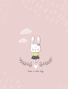 Have a nice day: Cute bunny lover Notebook : Cute gift for Women and Girls | 8.5 x 11 – 110 College-ruled - Journal, Notebook, Diary, Composition Book