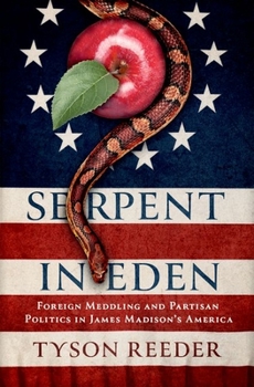 Hardcover Serpent in Eden: Foreign Meddling and Partisan Politics in James Madison's America Book