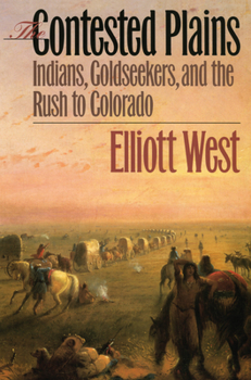 Paperback The Contested Plains: Indians, Goldseekers, & the Rush to Colorado Book