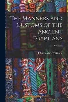 Paperback The Manners and Customs of the Ancient Egyptians; Volume 2 Book