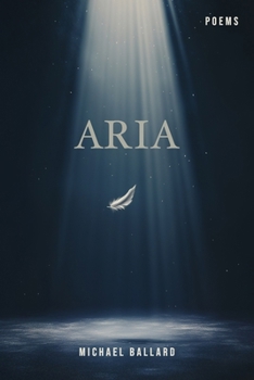 Paperback Aria: A poetry chapbook of free form verse on life, death, loss, love, and the mundane absurdities of the human condition Book