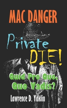 Paperback MAC DANGER, Private DIE!: Quid Pro Quo, Quo Vadis? Book