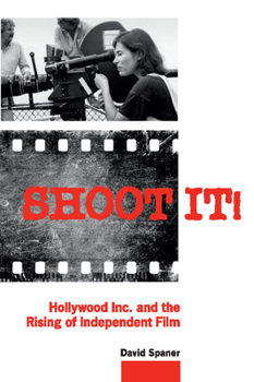 Paperback Shoot It!: Hollywood Inc. and the Rising of Independent Film Book
