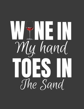 Paperback Wine in my hand Toes in the Sand: FEEL THE BEACH, FEEL GOOD with this sassy gift - the perfect gift for your beach loving friend Book