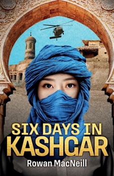 Paperback Six Days in Kashgar: A scuffle in a Kashgar side street spirals into a confrontation between Superpowers in this riveting and relentless po Book