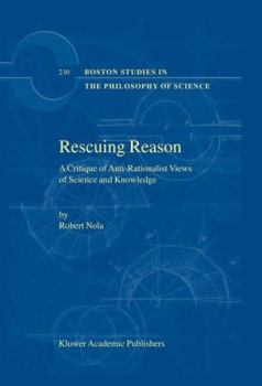 Rescuing Reason: A Critique of Anti-Rationalist Views of Science and Knowledge (Boston Studies in the Philosophy of Science)