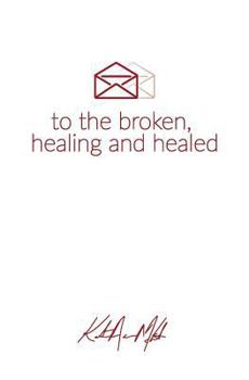 Paperback Letters to the Broken, Healing & Healed Book