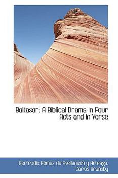 Paperback Baltasar: A Biblical Drama in Four Acts and in Verse Book