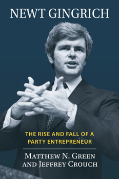 Hardcover Newt Gingrich: The Rise and Fall of a Party Entrepreneur Book