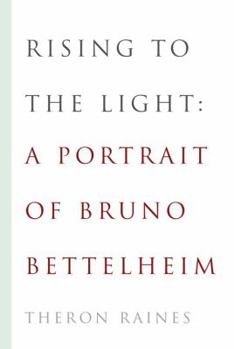 Rising to the Light: A Portrait of Bruno Bettelheim