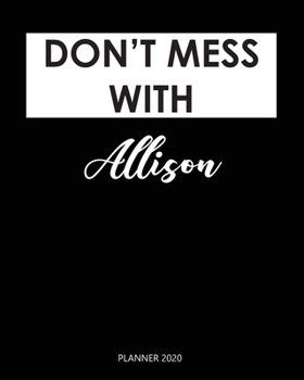 Paperback Planner 2020: Don't mess with Allison: Monthly Schedule Organizer - Agenda Planner 2020, 12Months Calendar, Appointment Notebook, Mo Book