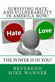 Paperback Surviving Hate And Vulnerability In America Now!: The Power Is In You! Book