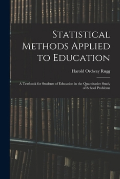 Paperback Statistical Methods Applied to Education; a Textbook for Students of Education in the Quantitative Study of School Problems Book
