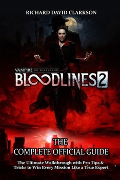 Paperback Vampire: THE MASQUERADE - BLOODLINES 2 GAME GUIDE: The Ultimate Walkthrough with Pro Tips & Tricks to Win Every Mission Like a True Expert Book