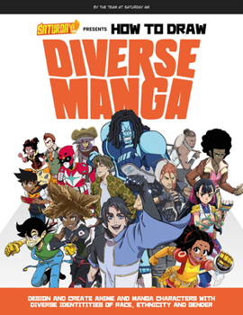Paperback Saturday Am Presents How to Draw Diverse Manga: Design and Create Anime and Manga Characters with Diverse Identities of Race, Ethnicity, and Gender Book