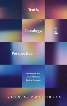 Paperback Truth, Theology, and Perspective: An Approach to Understanding Biblical Doctrine Book