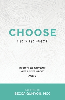 Paperback Choose Life to the Fullest: 90 Days to Thinking and Living Great Part 3 Book