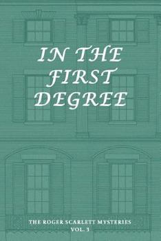 Paperback The Roger Scarlett Mysteries, Vol. 3: In the First Degree Book