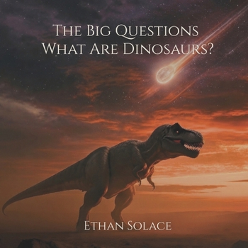 The Big Questions: What Are Dinosaurs?