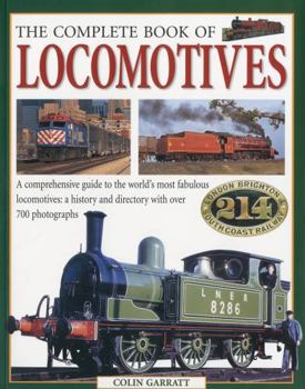 Paperback The Complete Book of Locomotives: A Comprehensive Guide to the World's Most Fabulous Locomotives: A History and Directory with Over 700 Photographs Book