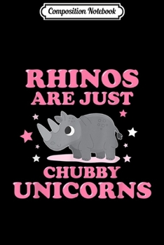 Paperback Composition Notebook: Rhinos Are Just Chubby Unicorns Journal/Notebook Blank Lined Ruled 6x9 100 Pages Book