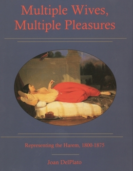 Hardcover Multiple Wives, Multiple Pleasures: Representing the Harem, 1800-1875 Book