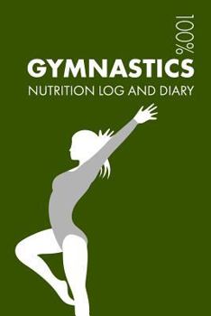 Paperback Gymnastics Sports Nutrition Journal: Daily Gymnastics Nutrition Log and Diary for Gymnast and Coach Book