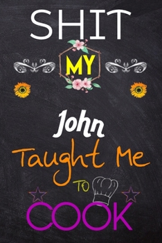 Paperback Shit My John Taught Me To Cook: Blank Recipe Book / Great for Shit My John Taught Me To Cook Blank Cookbook; Personalized Recipe Book; Cute Recipe Boo Book