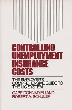 Hardcover Controlling Unemployment Insurance Costs: The Employer's Comprehensive Guide to the Uic System Book
