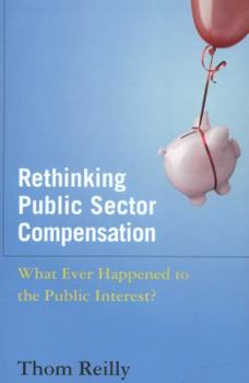 Paperback Rethinking Public Sector Compensation: What Ever Happened to the Public Interest? Book