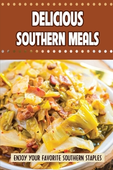 Paperback Delicious Southern Meals: Enjoy Your Favorite Southern Staples Book