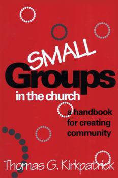 Paperback Small Groups in the Church: A Handbook for Creating Community Book