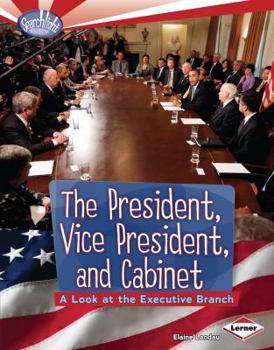 Library Binding The President, Vice President, and Cabinet: A Look at the Executive Branch Book