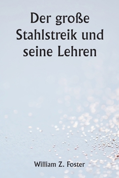 Paperback Der große Stahlstreik und seine Lehren [German] Book