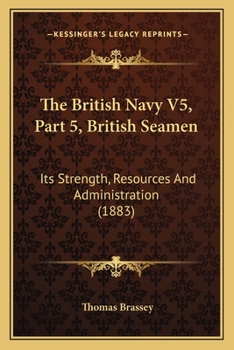 Paperback The British Navy V5, Part 5, British Seamen: Its Strength, Resources And Administration (1883) Book