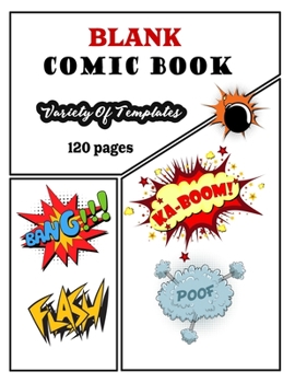 Blank Comic Book: Draw Your Own Comics - 120 Pages of Fun and Unique Templates - A Large 8.5" x 11" Notebook and Sketchbook for Kids and Adults to Unleash Creativity-(kids,girls,boys,women)