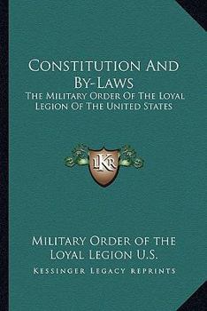 Paperback Constitution And By-Laws: The Military Order Of The Loyal Legion Of The United States Book