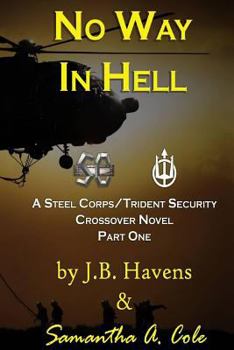 No Way In Hell: A Steel Corps/Trident Security Crossover Novel -Book 1