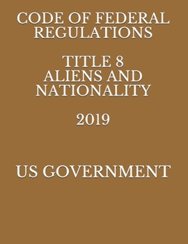 Paperback Code of Federal Regulations Title 8 Aliens and Nationality 2019 Book
