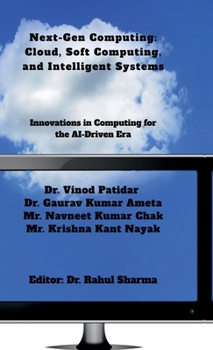 Next-Gen Computing: Cloud, Soft Computing, and Intelligent Systems: Innovations in Computing for the AI-Driven Era