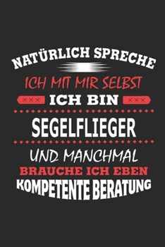 Nat�rlich spreche ich mit mir selbst Ich bin Segelflieger und manchmal brauche ich eben kompetente Beratung: Notizbuch mit 110 linierten Seiten, Nutzung auch als Dekoration in Form eines Schild bzw. P